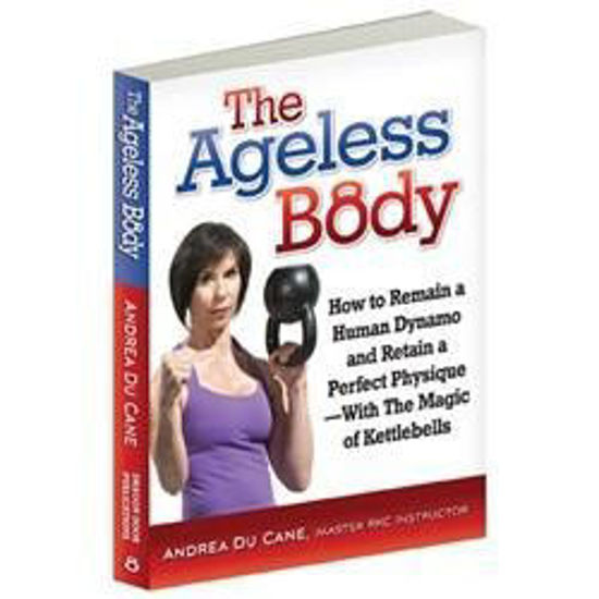 Bild von The Ageless Body - How to Remain a Human Dynamo and Retain a Perfect Physique with the Magic of Kettlebells